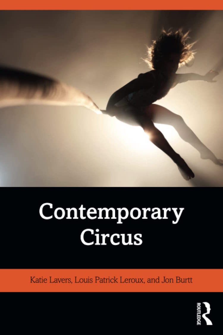 Contemporary Circus, London: Routledge, 2019. 221 pp. Kate Lavers, Louis Patrick Leroux and Jon Burtt