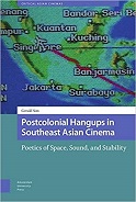 Gerald Sim, Postcolonial Hangups in Southeast Asian Cinema: Poetics of Space, Sound, and Stability (Amsterdam University Press)