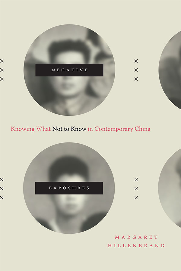 Dazzling Revelations - Review of 'Negative Exposures: Knowing What Not to Know in Contemporary China' by Margaret Hillenbrand, Duke University Press, 2020