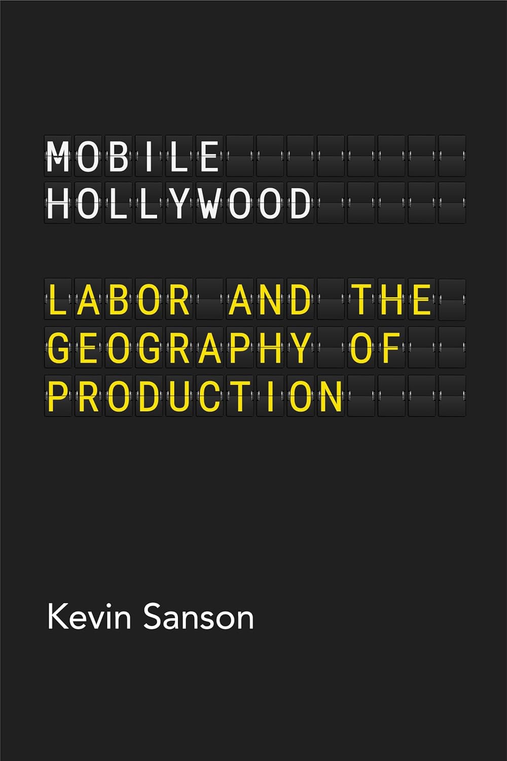 Entertainment Production as Contingency Planning - Review of Mobile Hollywood: Labor and the Geography of Production by Kevin Sanson, University of California Press, 2024
