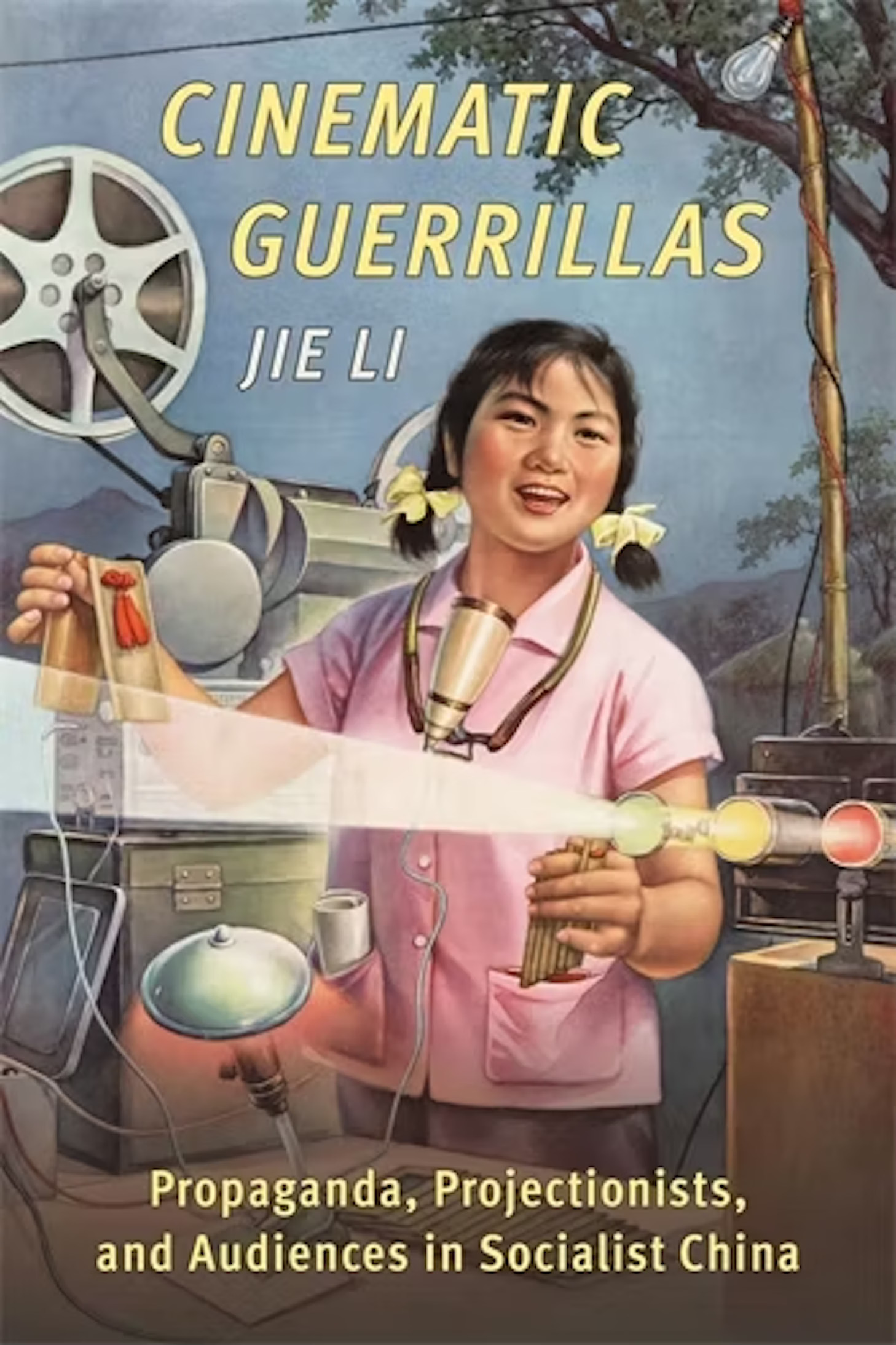 Rethinking Propaganda, Sensory Rituals, and Audience Agency in Cinematic Guerrillas - Review of Cinematic Guerillas: Propaganda, Projectionists, and Audiences in Socialist China by Jie Li, University of California Press, 2023